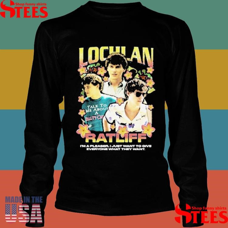 Lochlan Ratliff Rap I’m A Pleaser I Just Want To Give Everyone What They Want Shirts