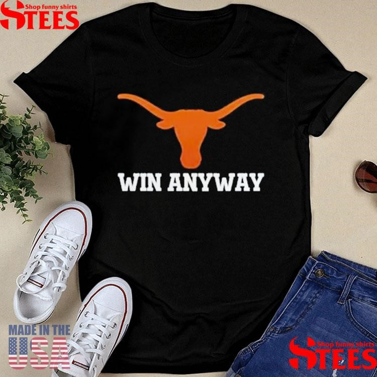 Longhorns Win Any Way Shirts