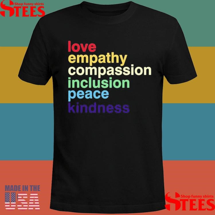 Love Empathy Compassion Inclusion Peace Kindness Shirts