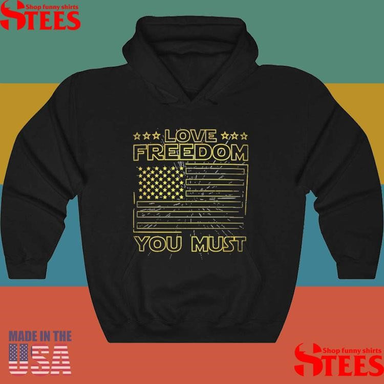 Love Freedom You Must US Flag Shirts