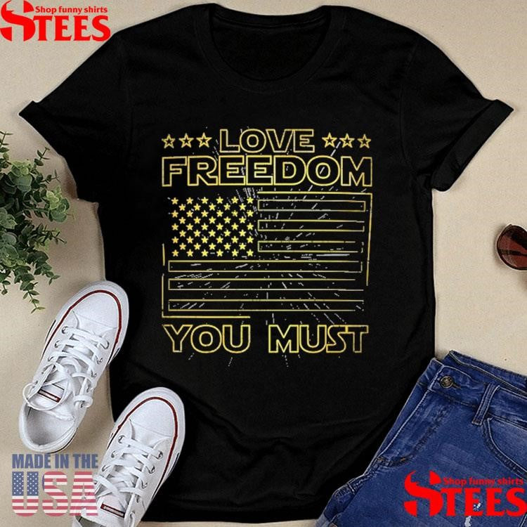 Love Freedom You Must US Flag Shirts