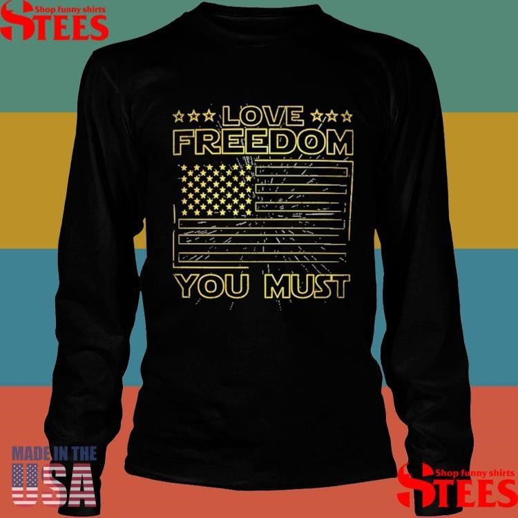 Love Freedom You Must US Flag Shirts