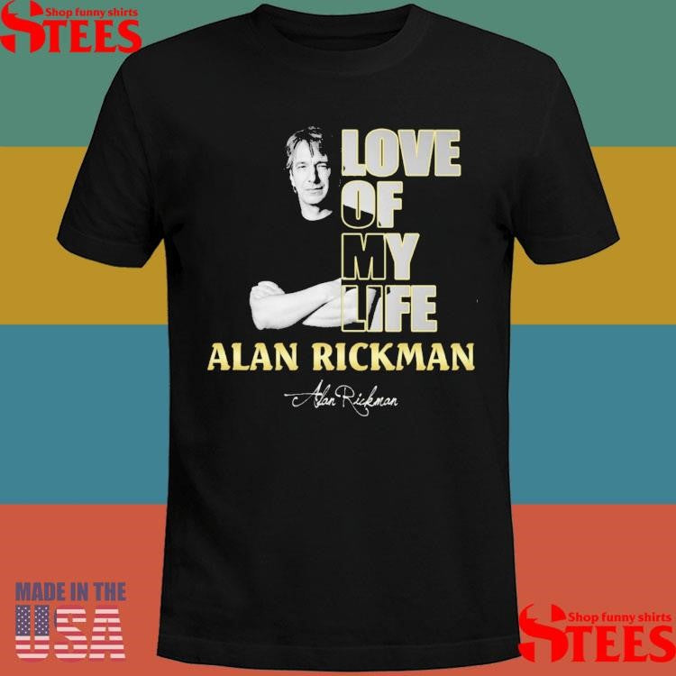 Love Of My Life Alan Rickman T-shirt