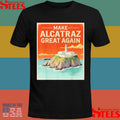 Make Alcatraz Great Again Retro Alcatraz San Francisco Shirts