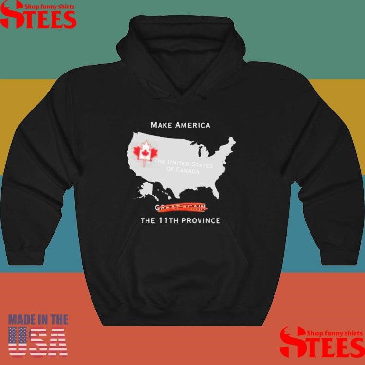 Make America The 11th Province The United States Of Canada Shirts