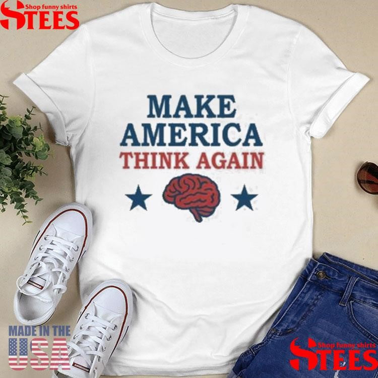 Make America Think Again T-shirts