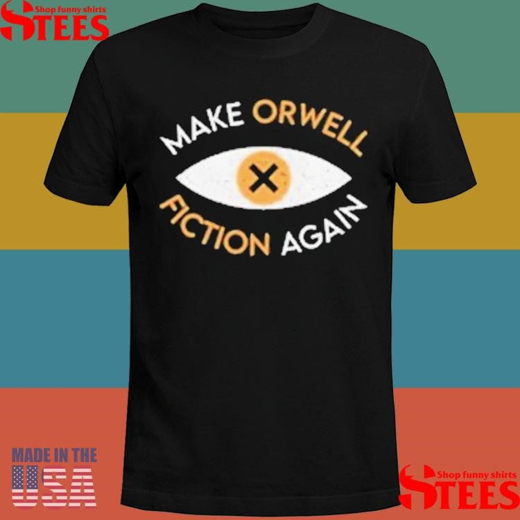 Make Orwell Fiction Again T-shirt