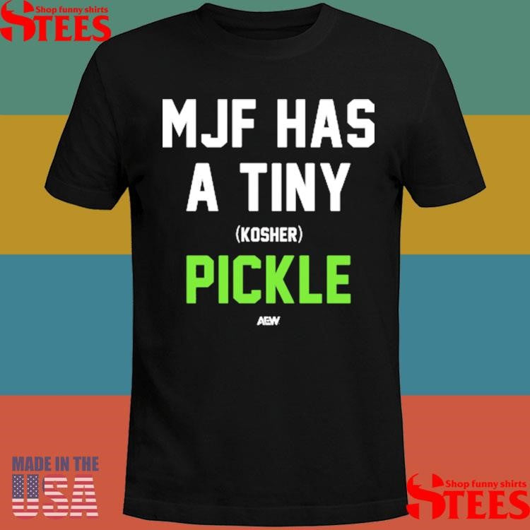 Mark Briscoe MJF Has A Tiny Kosher Pickle T-shirt