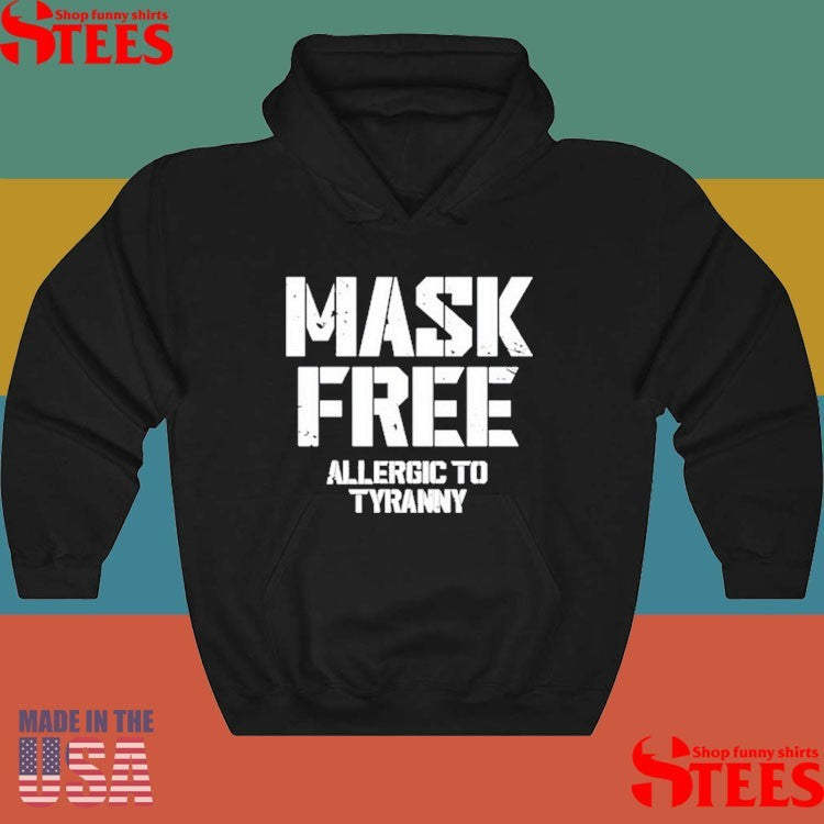 Mask Free Allergic To Tyranny Shirts
