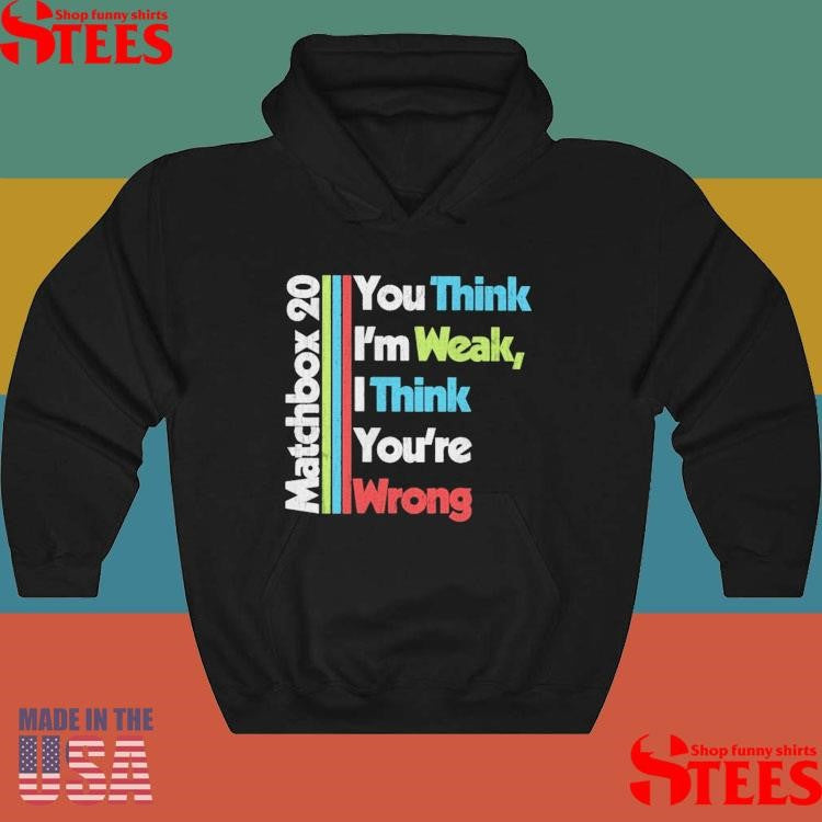 Matchbox 20 You Think I’m Weak I Think You’re Wrong T-shirt