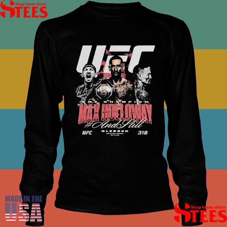 Max Holloway Ufc 318 And Still Bmf Champion Shirts