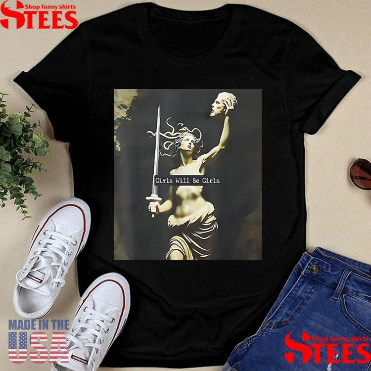 Medusa Girls Will Be Girls Shirts