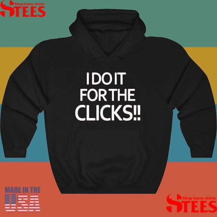 Mike Boylan I Do It For The Clicks Shirts