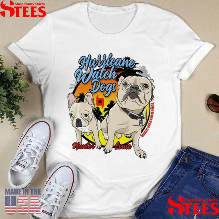 Mikes Weather Page Hurricane Watch Dogs Hunter Louie T-shirt