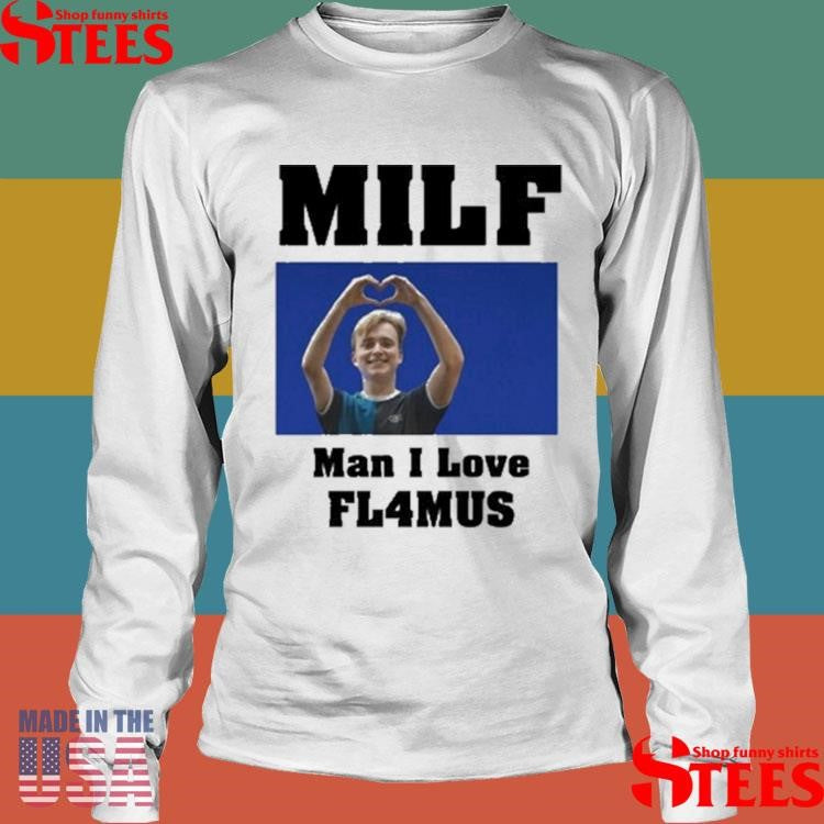 Milf G Man I Love Fl4mus T-shirt