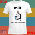 Milf Man I Love Fernandes Shirts