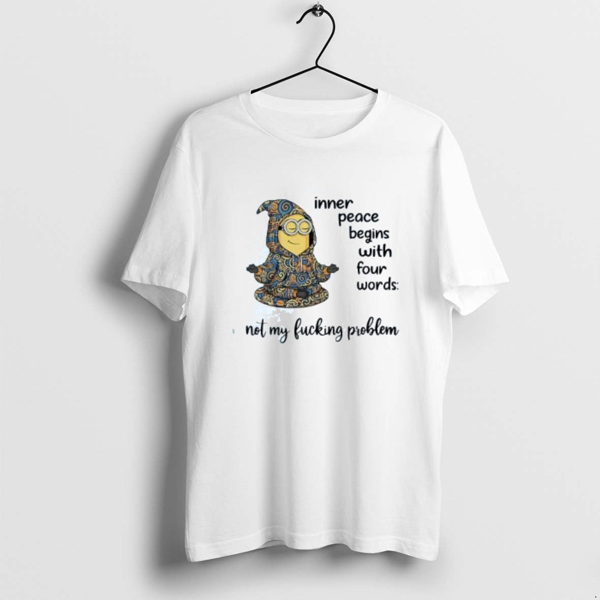 Official Minion Inner Peace Begins With Four Words Not My Fucking Problem