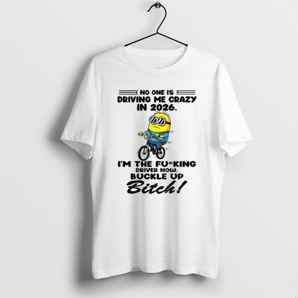 Official Minion No One Is Driving Me Crazy In 2026 The Fucking Driver Now Buckle