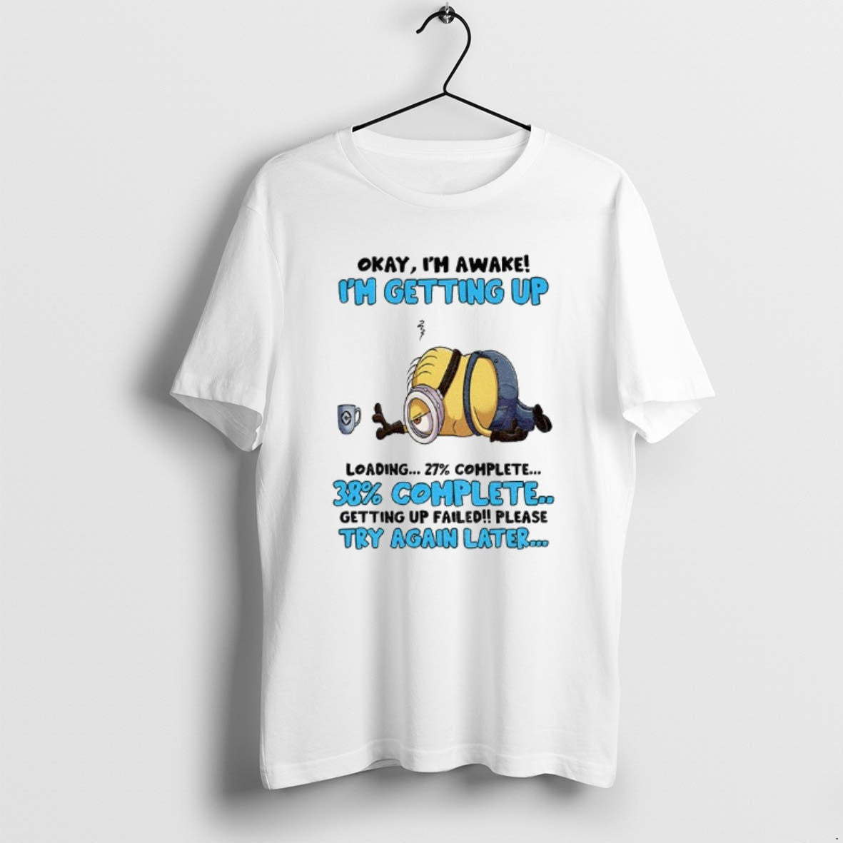 Official Minion Okay Im Awake Im Getting Up Loading Complete 38 Getting Up Failed Please