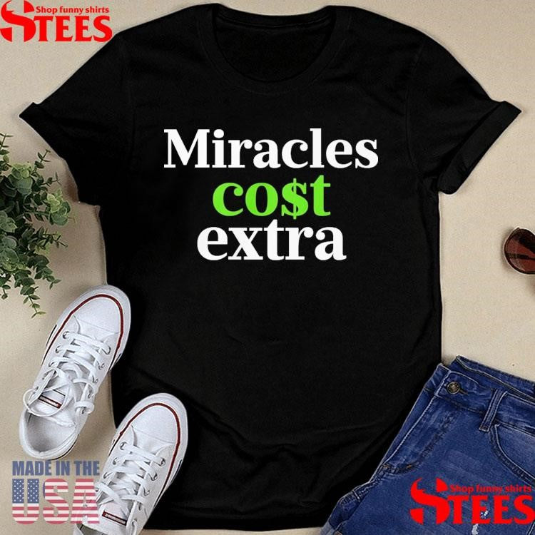 Miracles Cost Extra T-shirt