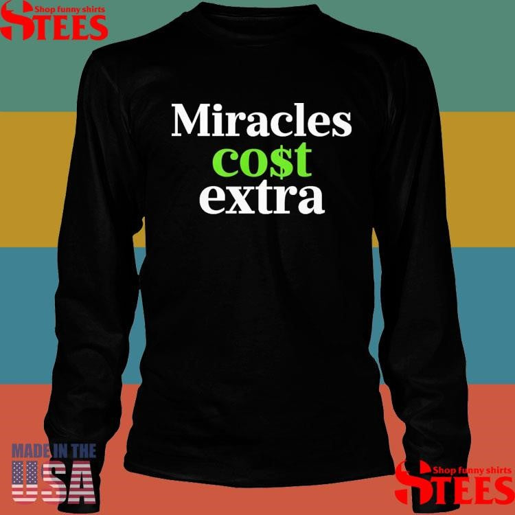 Miracles Cost Extra T-shirt