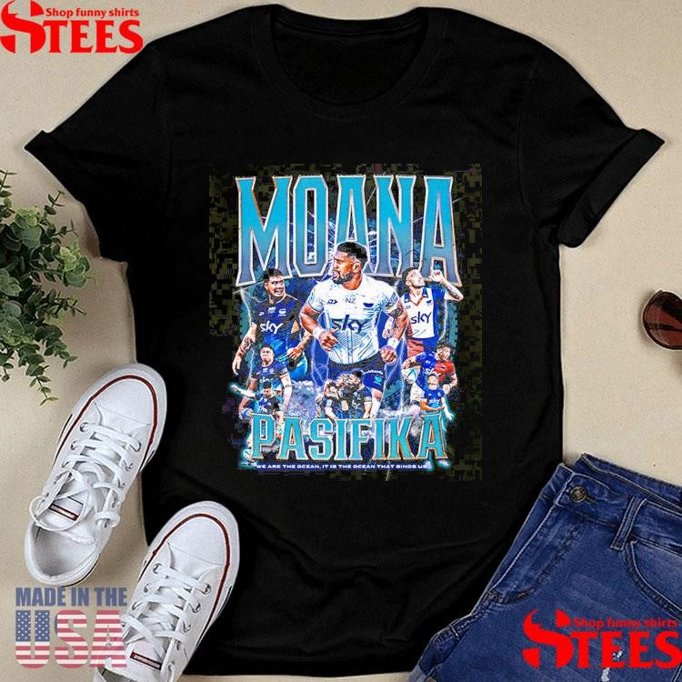 Moana Pasifika Look We Are The Ocean It Is The Ocean That Binds Us Shirts