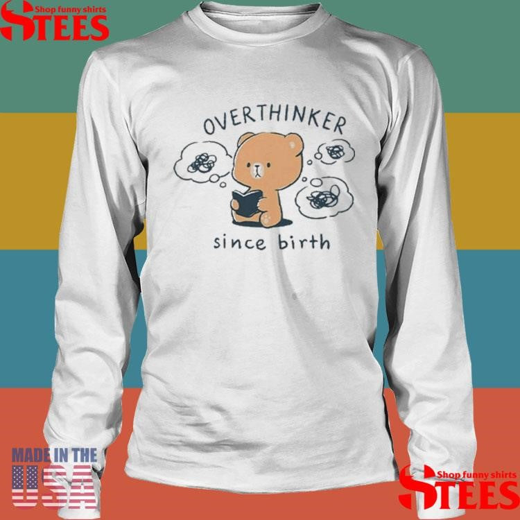 Mocha Bear Overthinker Since Birth T-shirts