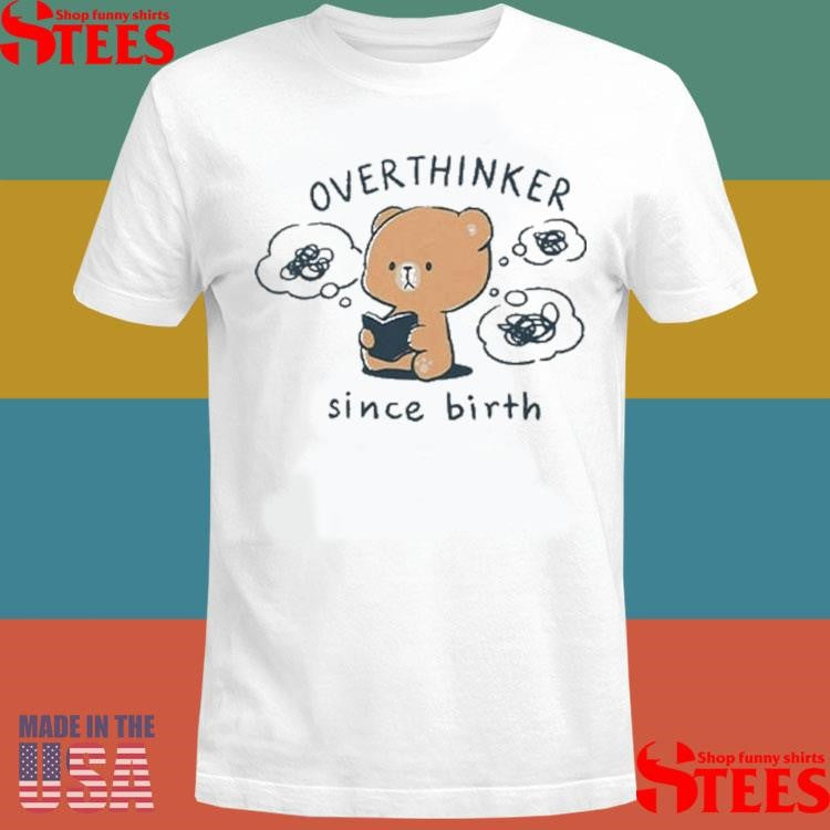 Mocha Bear Overthinker Since Birth T-shirts