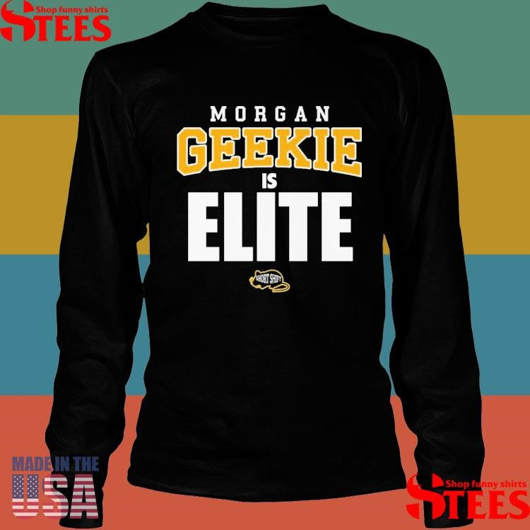 Morgan Geekie Is Elite T-shirt