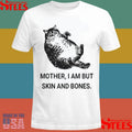 Mother I Am But Skin And Bones Cat T-shirt