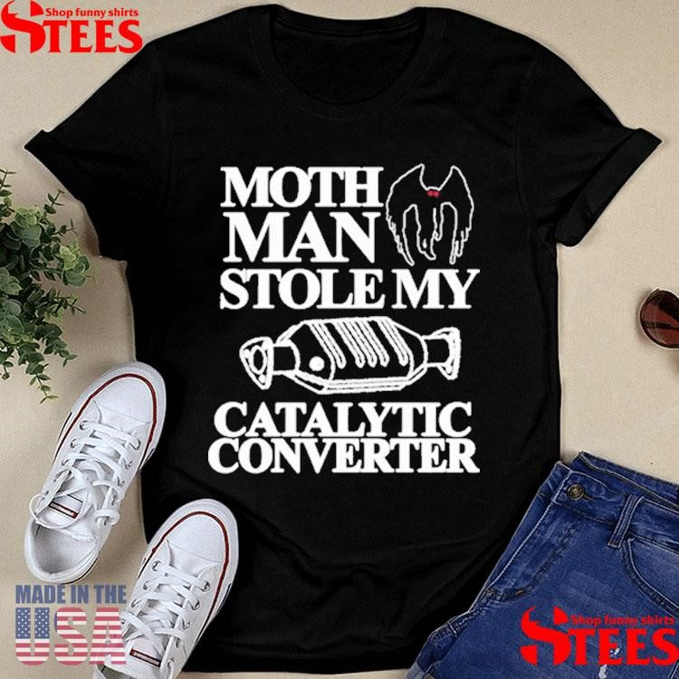Mothman Stole My Catalytic Converter Shirts