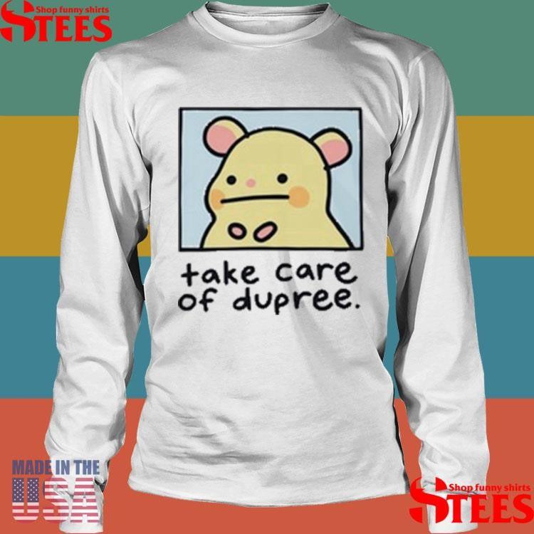 Mummy Joe Take Care Of Dupree Shirts
