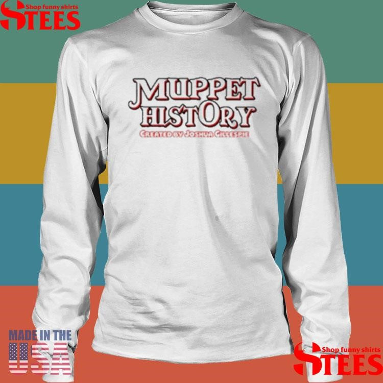 Muppet History Created By Joshua Gillespie T-shirt
