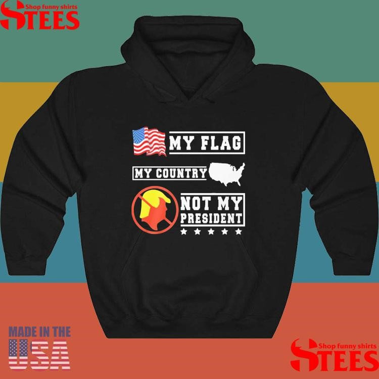 My Flag My Country Not My President Usa Map American Flag Shirts