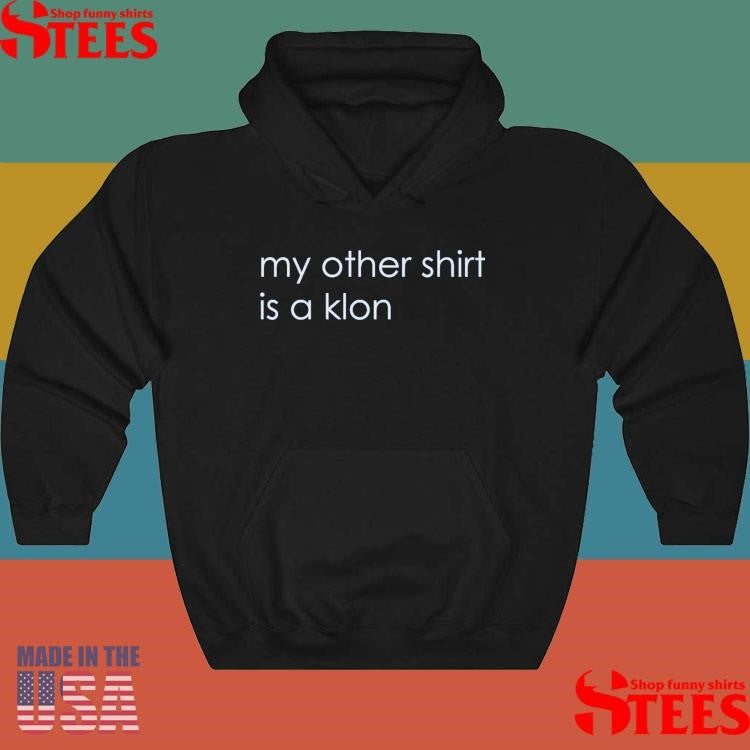 My Other Shirts Is A Klon Shirts