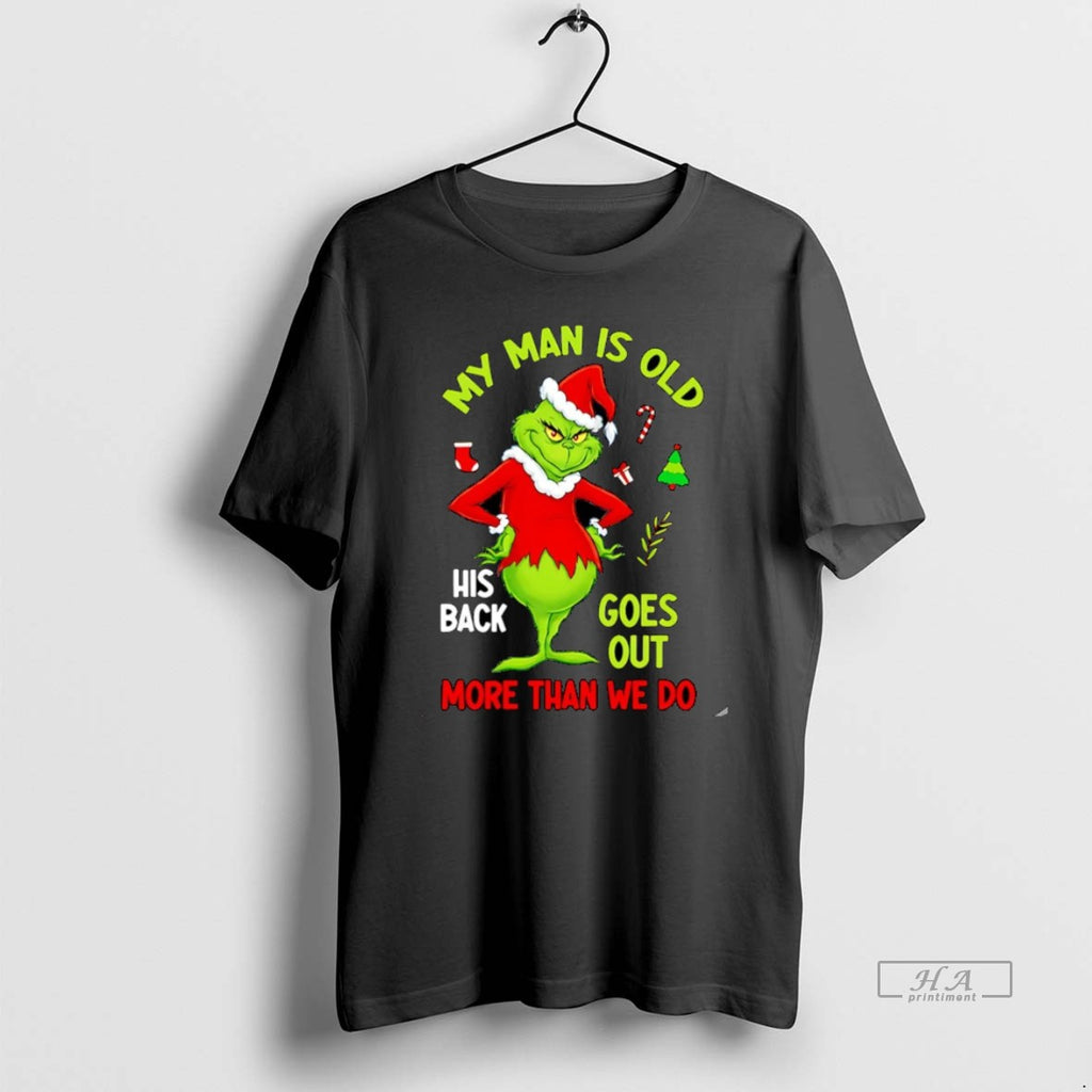 Official My Man Is Old His Back Goes Out More Than We Do Grinch Christmas