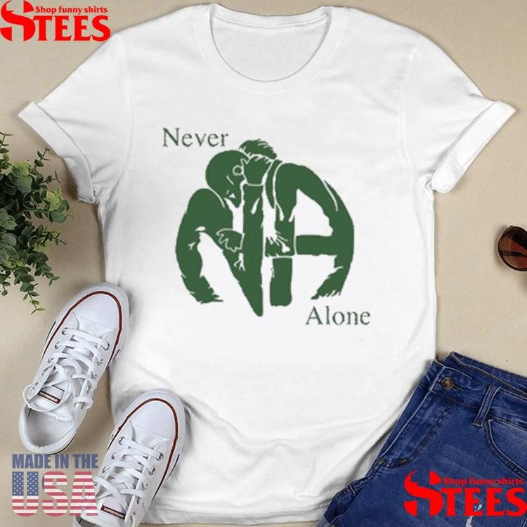 Na Never Alone T-shirt