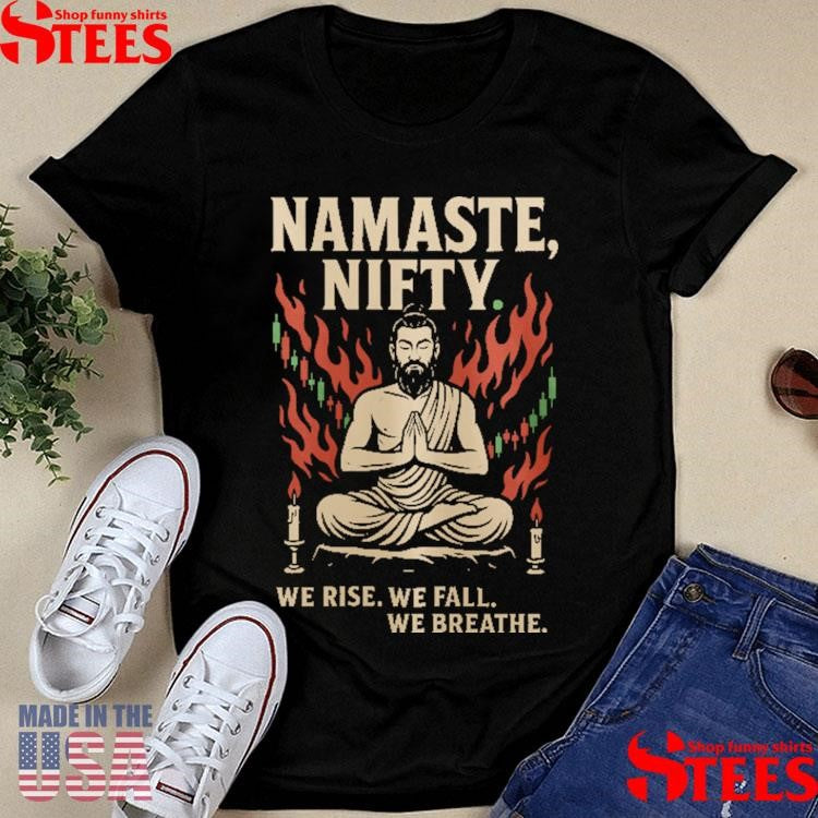 Namaste Nifty We Rise We Fall We Breathe Shirts