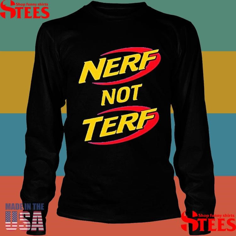 Nerf Not Terf T-shirt