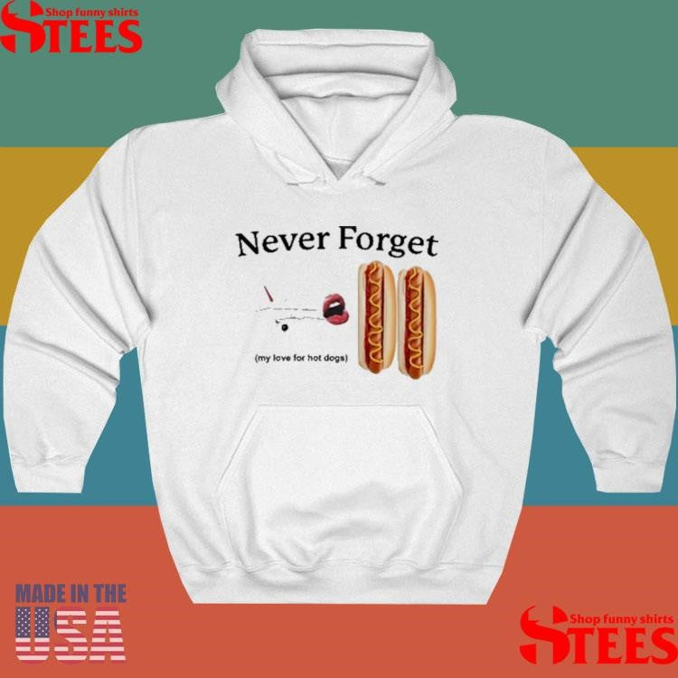 Never Forget My Love For Hot Dogs Shirts