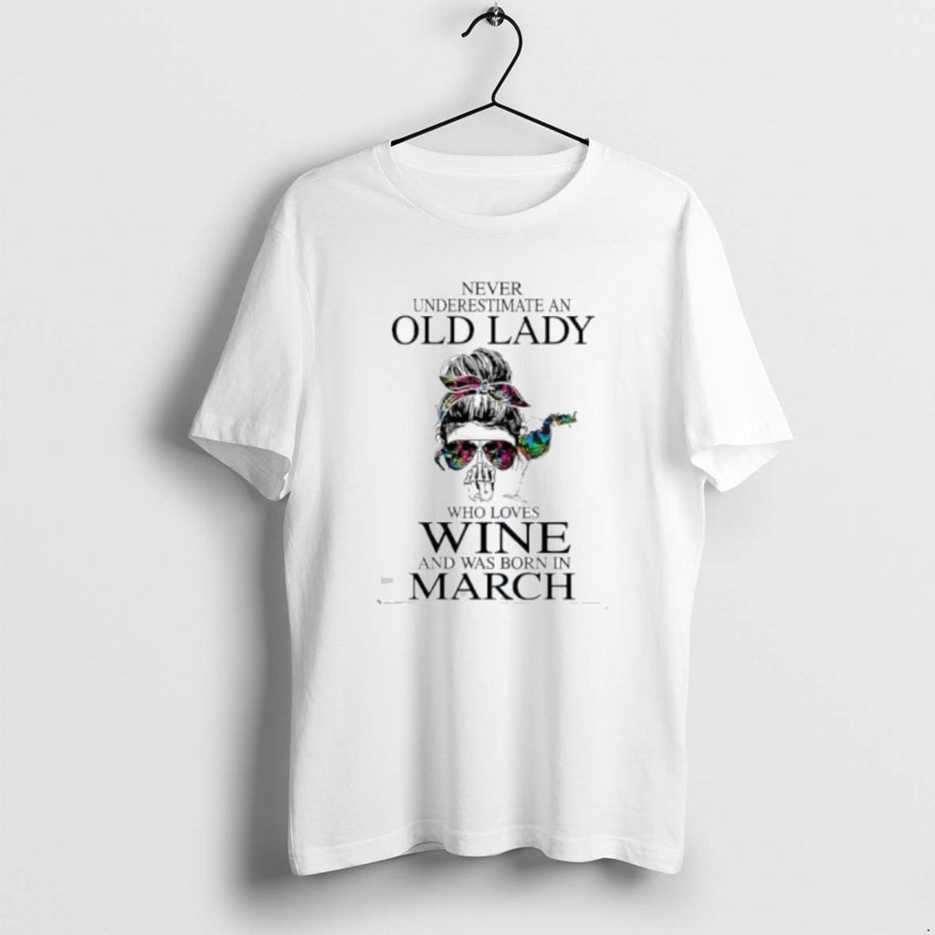 Official Never Underestimate An Old Lady Who Loves Wine And Was Born In March