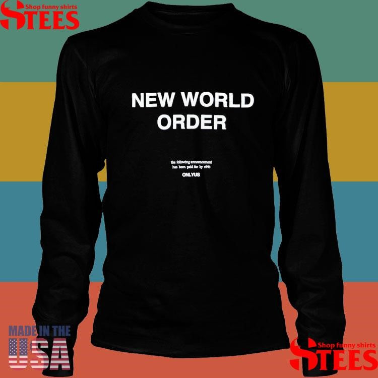 New World Order The Following Announcement Has Been Paid For By Nwo Onlyus T-shirt