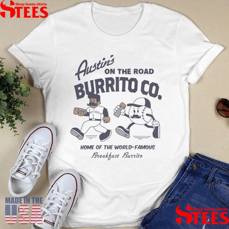 New York Yankees Austin’s On The Road Burrito Co Home Of The World Famous Breakfast Burrito Shirts
