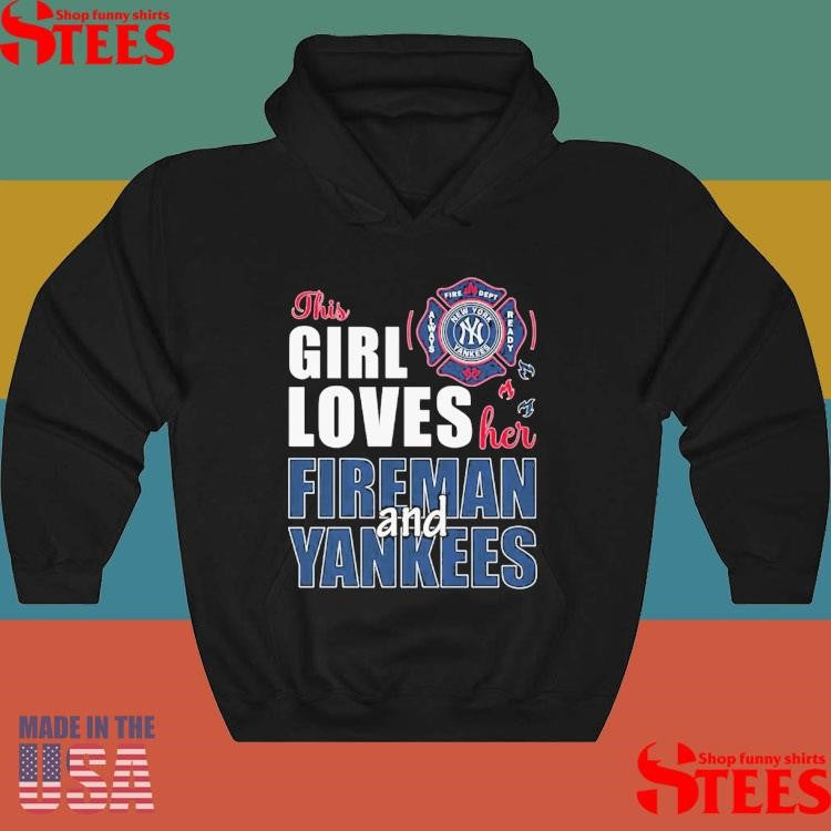 New York Yankees The Girl Loves Her Fireman And Yankees Shirts