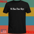 Ni Hao Fine Shyt Meme Slogan Shirts