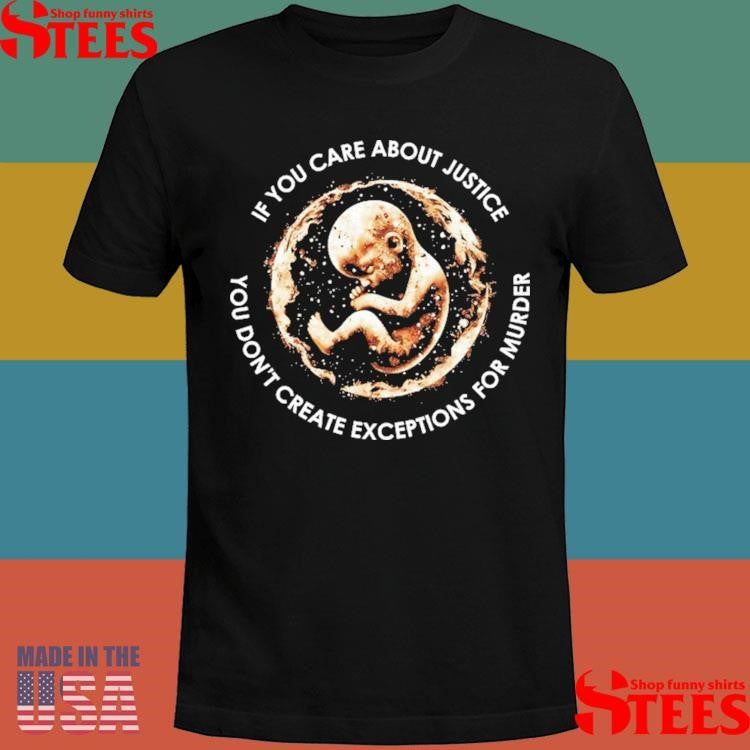 No Exceptions If You Care About Justica You Don’t Create Exceptions For Murder T-shirt