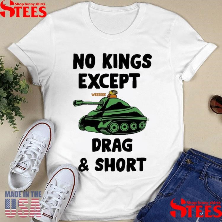 No Kings Except We Drag And Shot T-shirt