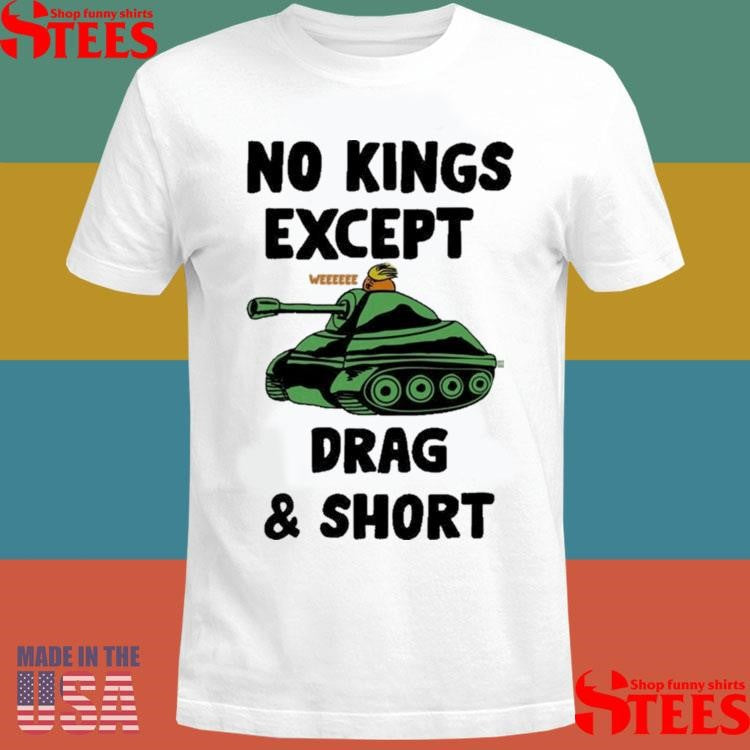 No Kings Except We Drag And Shot T-shirt