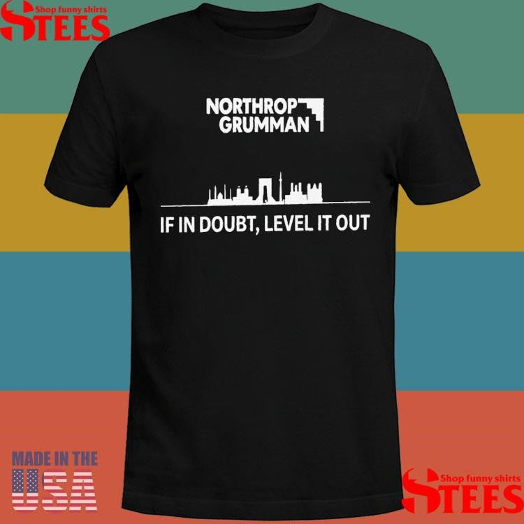 Northrop Grumman If In Doubt Level It Out T-shirt