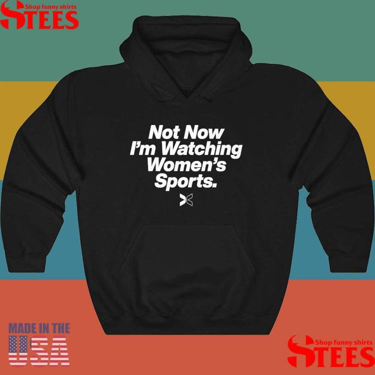 Not Now I’m Watching Women’s Sports Shirts